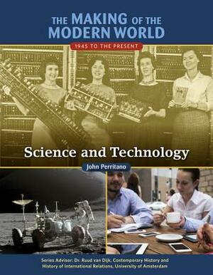 The Making of the Modern World: 1945 to the Present: Science and Technology by John Perritano