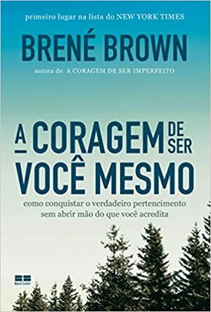 A coragem de ser você mesmo by Brené Brown