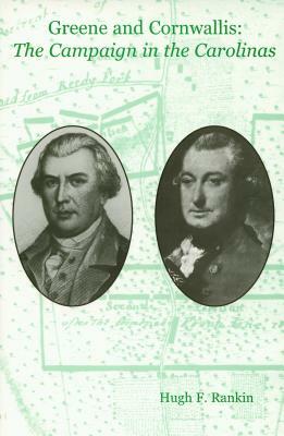 Greene and Cornwallis: The Campaign in the Carolinas by Hugh F. Rankin