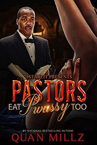 Pastors Eat Pwussy Too: A Ratchet Christan Novella Standalone + Bonus Book Series by Quan Millz