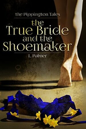 The True Bride and the Shoemaker by L. Palmer