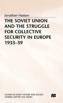 The Soviet Union and the Struggle for Collective Security in Europe1933-39 by Jonathan Haslam