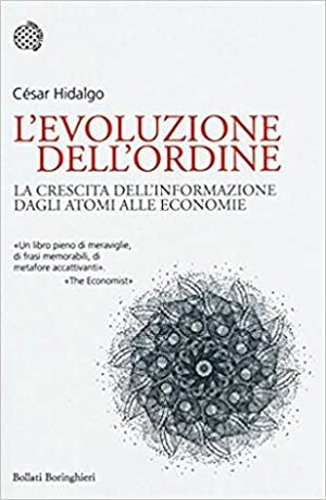 L'evoluzione dell'ordine: La crescita dell'informazione dagli atomi alle economie by César A. Hidalgo