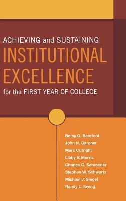 Achieving and Sustaining Institutional Excellence for the First Year of College by John N. Gardner, Marc Cutright, Betsy O. Barefoot