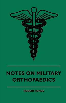 Notes On Military Orthopaedics by Robert Jones