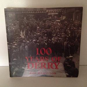 100 Years of Derry by Roy Hamilton