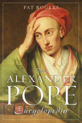 The Alexander Pope Encyclopedia by Pat Rogers