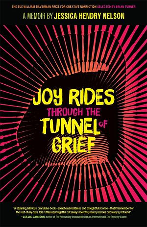 Joy Rides Through the Tunnel of Grief: A Memoir by Jessica Hendry Nelson