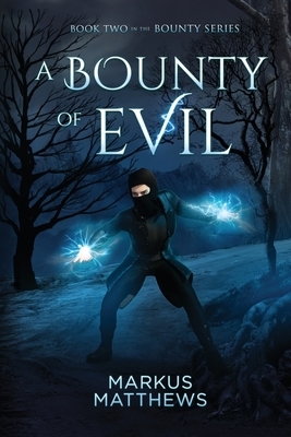 A Bounty of Evil: Book Two in the Bounty series by Markus Matthews