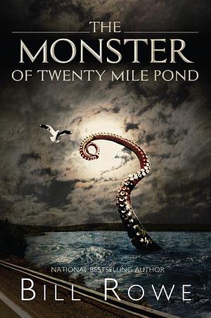 The Monster of Twenty Mile Pond by Susan Rendell, Bill Rowe
