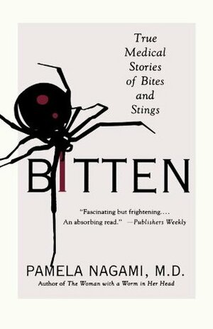 Bitten: True Medical Stories of Bites and Stings by Pamela Nagami