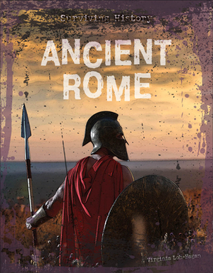 Ancient Rome by Virginia Loh-Hagan