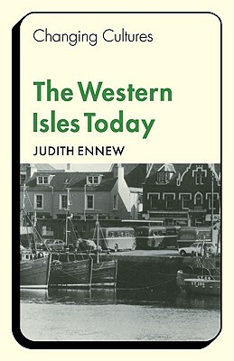 The Western Isles Today by Judith Ennew