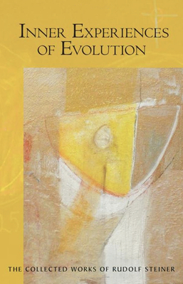 Inner Experiences of Evolution: (cw 132) by Rudolf Steiner