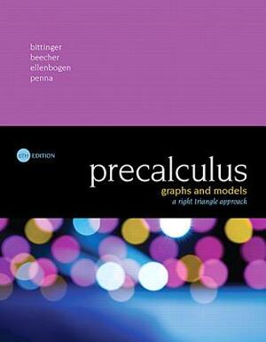 Precalculus: Graphs and Models, a Right Triangle Approach by Judith Beecher, David Ellenbogen, Marvin Bittinger