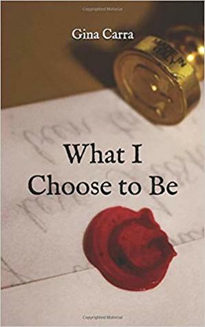 What I Choose to Be by Gina Carra