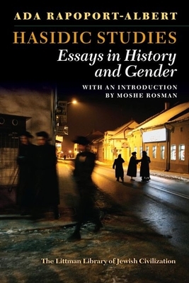 Hasidic Studies: Essays in History and Gender by Ada Rapoport-Albert