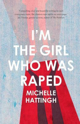 I Am The Girl Who Was Raped by Michelle Hattingh