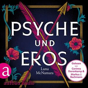 Psyche und Eros - Denn wahre Liebe ist mehr als ein Mythos by Luna McNamara