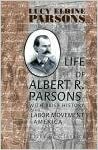 Life Of Albert R. Parsons With Brief History Of The Labor Movement In America by Lucy E. Parsons