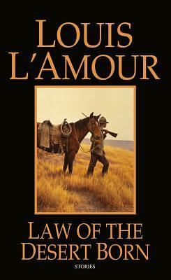 Law of the Desert Born: Stories by Louis L'Amour