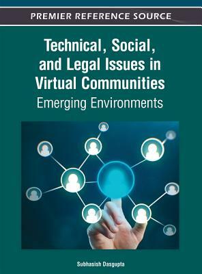 Technical, Social, and Legal Issues in Virtual Communities: Emerging Environments by DasGupta