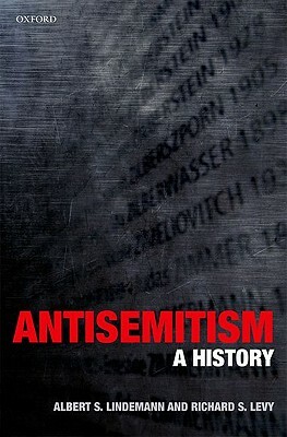 Antisemitism: A History by Richard S. Levy, Albert S. Lindemann