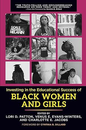 Investing in the Educational Success of Black Women and Girls by Lori D. Patton, Cynthia B. Dillard, Charlotte Jacobs, Venus E. Evans-Winters