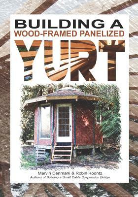 Building a Wood-Framed Panelized Yurt by Robin Michal Koontz, Marvin Denmark