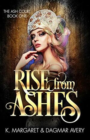 Rise from Ashes by K. Margaret, Dagmar Avery