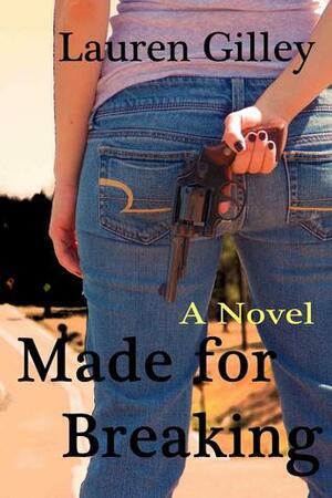 Made for Breaking by Lauren Gilley
