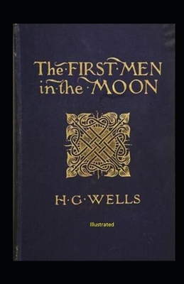 The First Men in The Moon Illustrated by H.G. Wells