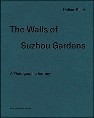The Walls of Suzhou Gardens: A Photographic Journey by Hélène Binet