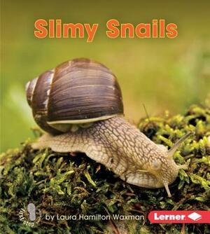 Slimy Snails by Laura Hamilton Waxman