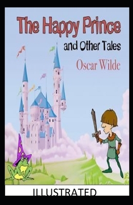 The Happy Prince and Other Tales Illustrated by Oscar Wilde