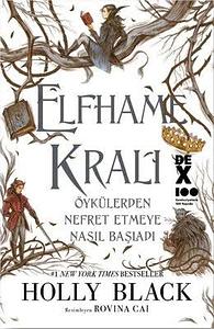 Elfhame Kralı Öykülerden Nefret Etmeye Nasıl Başladı by Holly Black