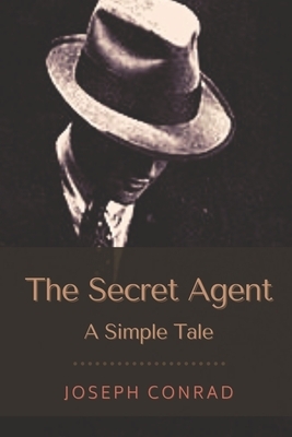 The Secret Agent A Simple Tale: Illustrated by Joseph Conrad