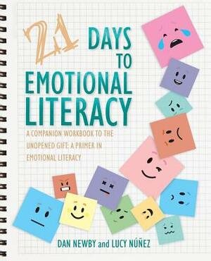 21 Days to Emotional Literacy: A Companion Workbook to The Unopened Gift by Dan Newby, Lucy Núñez