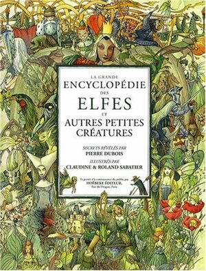 La Grande Encyclopédie des Elfes by Roland Sabatier, Pierre Dubois, Claudine Sabatier