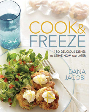 Cook & Freeze: 150 Delicious Dishes to Serve Now and Later by Dana Jacobi