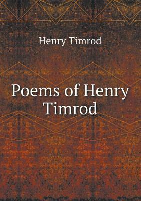 The Poems Of Henry Timrod by Henry Timrod
