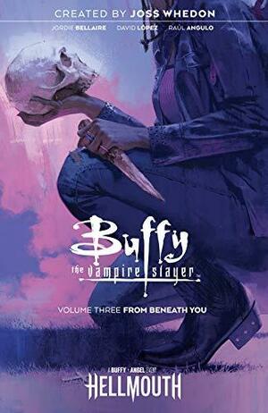 Buffy the Vampire Slayer Vol. 3 From Beneath You by Marc Aspinall, Jordie Bellaire, Jordie Bellaire, David López
