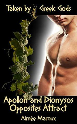 Taken by Greek Gods: Apollo and Dionysus - Opposites Attract (M/M Dark Romance) by Aimée Maroux