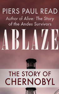 Ablaze: The Story of Chernobyl by Piers Paul Read