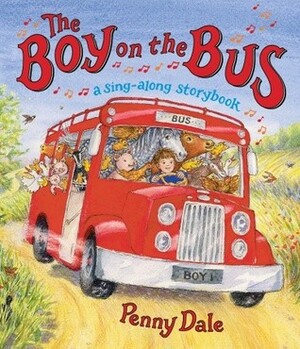 The Boy on the Bus: A Sing-Along Storybook by Penny Dale