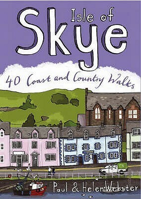 Isle of Skye: 40 Coast and Country Walks by Helen Webster, Paul Webster