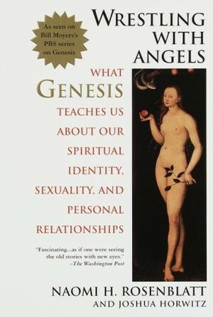 Wrestling With Angels: What Genesis Teaches Us About Our Spiritual Identity, Sexuality and Personal Relationships by Naomi Harris Rosenblatt, Joshua Horwitz