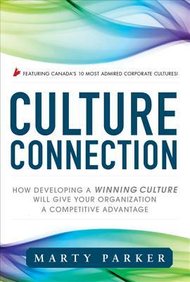 Culture Connection: How Developing a Winning Culture Will Give Your Organization a Competitive Advantage by Marty Parker