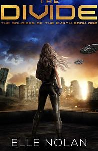 The Divide: The Soldiers of the Earth Book One by Elle Nolan