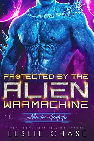 Protected by the Alien Warmachine by Leslie Chase